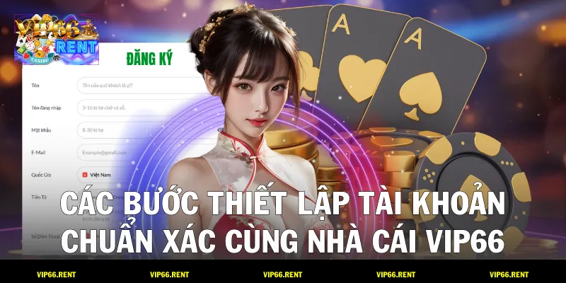 Các bước thiết lập tài khoản chuẩn xác cùng nhà cái VIP66