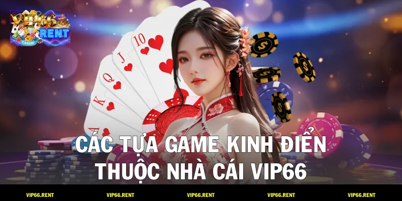 Các tựa game kinh điển thuộc nhà cái VIP66