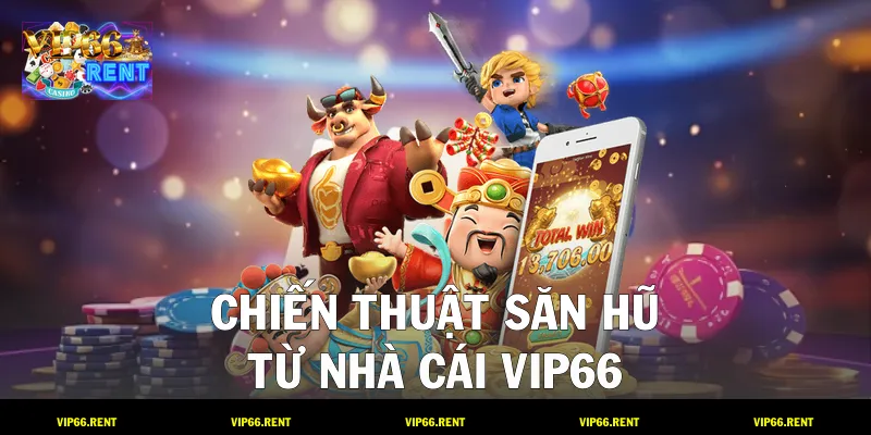 Chiến thuật săn hũ từ nhà cái VIP66