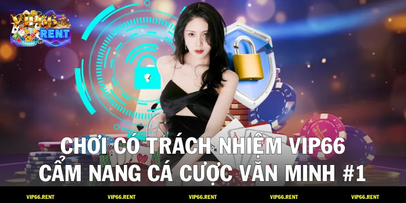 Chơi Có Trách Nhiệm VIP66