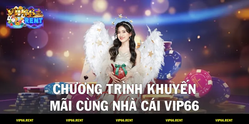 Chương trình khuyến mãi cùng nhà cái VIP66
