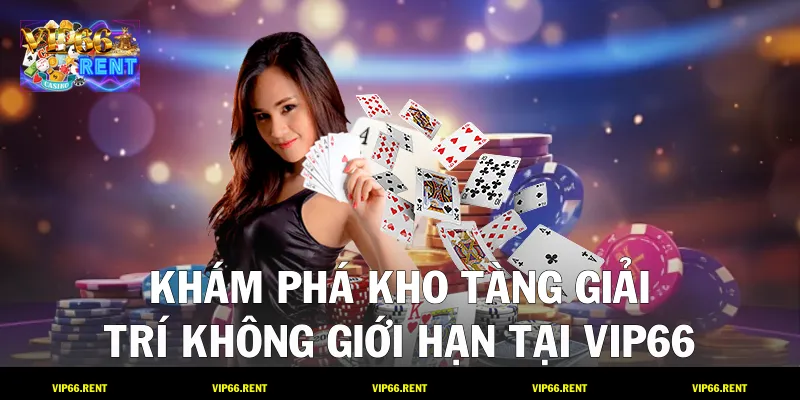 Khám phá kho tàng giải trí không giới hạn tại VIP66