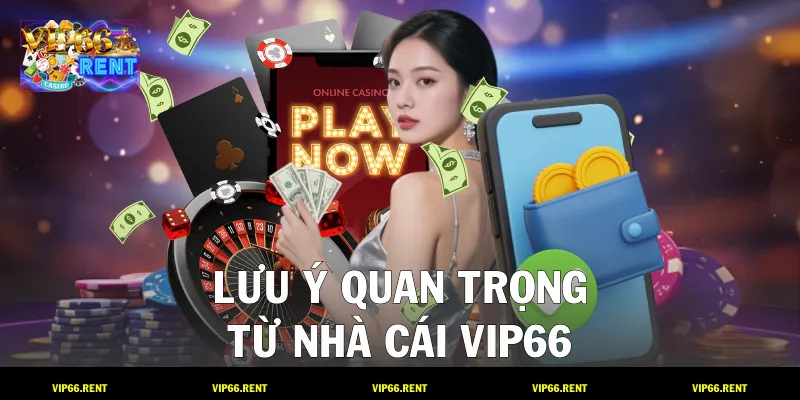 Lưu ý quan trọng từ nhà cái VIP66