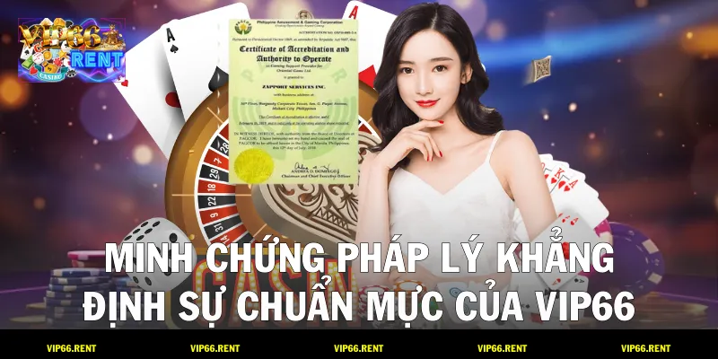 Minh chứng pháp lý khẳng định sự chuẩn mực của VIP66