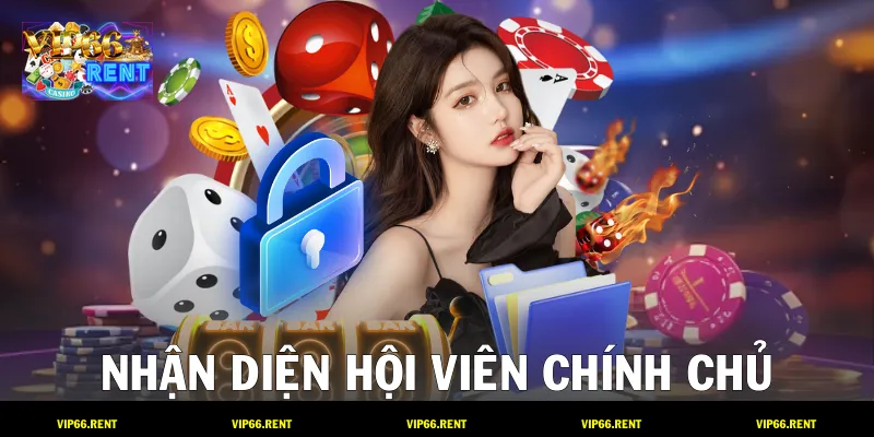 Nhận diện hội viên chính chủ