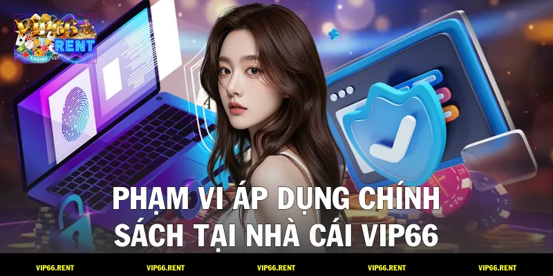 Phạm vi áp dụng chính sách tại nhà cái VIP66