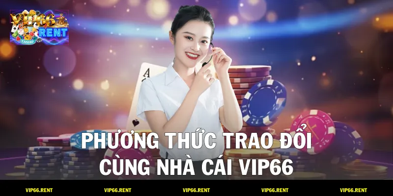 Phương thức trao đổi cùng nhà cái VIP66