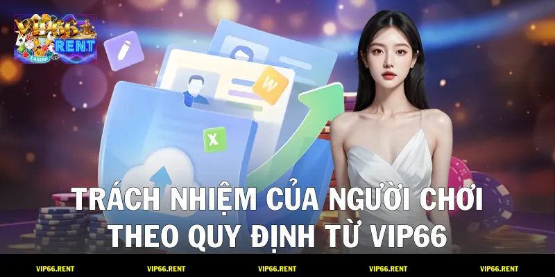 Trách nhiệm của người chơi theo quy định từ VIP66