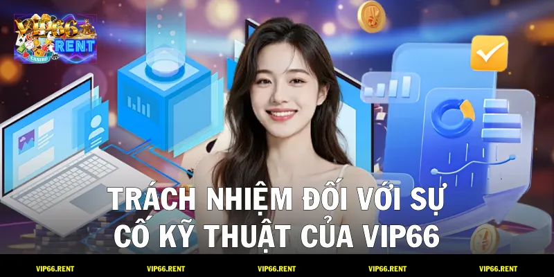 Trách nhiệm đối với sự cố kỹ thuật của VIP66