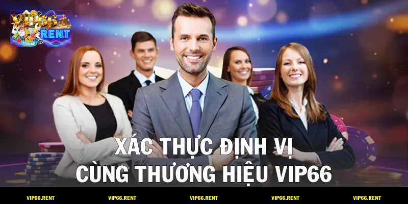 Xác thực định vị cùng thương hiệu VIP66
